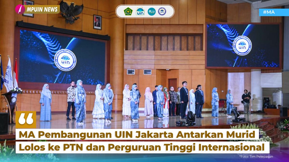 MA Pembangunan UIN Jakarta Antarkan Murid Lolos ke PTN dan Perguruan Tinggi Internasional