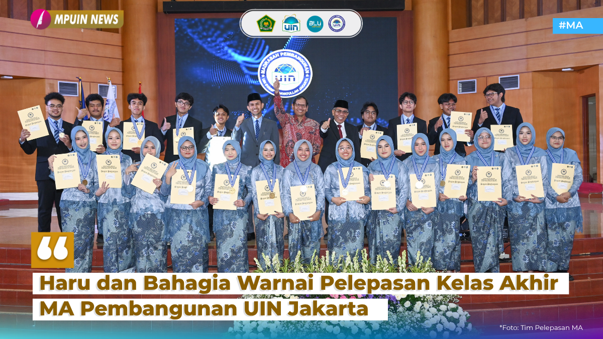 Haru dan Bahagia Warnai Pelepasan Kelas Akhir MA Pembangunan UIN Jakarta